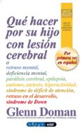 QUE HACER POR SU HIJO CON LESION CEREBRAL O RETRASO MENTAL, DEFIC IENCIA MENTAL, PARALISIS CEREBRAL, EPILEPSIA de DOMAN, GLENN 