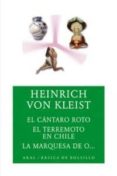 EL CANTARO ROTO; EL TERREMOTO EN CHILE ; LA MARQUESA DE O de KLEIST, HEINRICH VON 