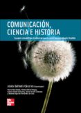 COMUNICACION, CIENCIA E HISTORIA. di GALINDO CACERES, LUIS JESUS 