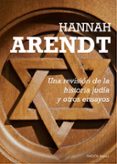 UNA REVISION DE LA HISTORIA JUDIA Y OTROS ENSAYOS de ARENDT, HANNAH 