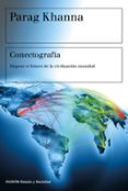 CONECTOGRAFIA: MAPEAR EL FUTURO DE LA CIVILIZACION MUNDIAL de KHANNA, PARAG 