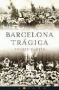 BARCELONA TRAGICA de MARTIN, ANDREU 