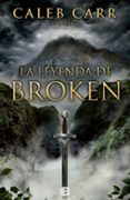 LA LEYENDA DE BROKEN de CARR, CALEB 