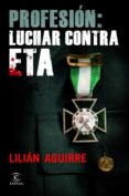 PROFESION: LUCHAR CONTRA ETA de AGUIRRE, LILIAN   AGUIRRE, LILIAN 