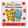 DAS Y ZAS HACEN COSAS: UN LIBRO PUZLE de DODD, EMMA 