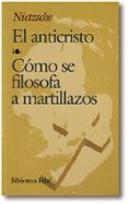 EL ANTICRISTO; COMO SE FILOSOFA A MARTILLAZOS (7 ED.) de NIETZSCHE, FRIEDRICH 
