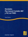 NOVEDADES PLAN GENERAL CONTABLE 2007 Y PGC DE PYMES: CASOS PRACTI COS di BUJ ARAGONES, JOSEP 