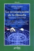 LA SECULARIZACION DE LA FILOSOFIA: HERMENEUTICA Y POSTMODERNIDAD di VATTIMO, GIANNI 