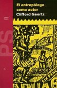 EL ANTROPOLOGO COMO AUTOR de GEERTZ, CLIFFORD 