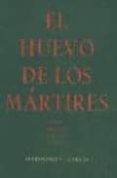 EL HUEVO DE LOS MARTIRES (VERSION ABREVIADA PARA LA ESCENA) di GARCIA, ALEJANDRO V. 
