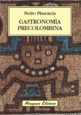 GASTRONOMIA PRECOLOMBINA de PLASENCIA, PEDRO 