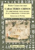 CARACTERES CHINOS: UN APRENDIZAJE FACIL BASADO EN SU ETIMOLOGIA Y EVOLUCION di CEINOS ARCONES, PEDRO 