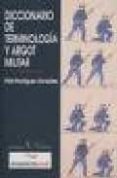 DICCIONARIO DE TERMINOLOGIA Y ARGOT MILITAR de RODRIGUEZ GONZALEZ, FELIX 