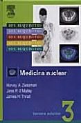 LOS REQUISITOS EN RADIOLOGIA : MEDICINA NUCLEAR. FUNDAMENTOS (3 EDICION) di ZIESSMAN, H.A.  O MALLEY, J.P. 