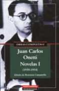 OBRAS COMPLETAS I: JUAN CARLOS ONETTI. NOVELAS I (1939-1954) de ONETTI, JUAN CARLOS 
