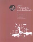 ARTE Y NATURALEZA EN LA PREHISTORIA di VV.AA. 