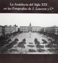 LA ANDALUCIA DEL SIGLO XIX EN LAS FOTOGRAFIAS DE J. LAURENT Y CIA : CADIZ 1999 di VV.AA. 