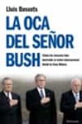 LA OCA DEL SEOR BUSH: COMO LA CASA BLANCA HA DESTRUIDO EL ORDEN INTERNACIONAL di BASSETS, LLUIS 