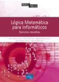 LOGICA PARA INFORMATICOS: EJERCICIOS RESUELTOS di HORTALA, TERESA 