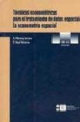 TECNICAS ECONOMETRICAS PARA EL TRATAMIENTO DE DATOS ESPACIALES: L A ECONOMETRIA ESPACIAL di MORENO, R.  VAYA, E. 