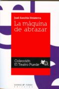 LA MAQUINA DE ABRAZAR de SANCHIS SINISTERRA, JOSE 