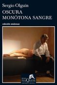 OSCURA MONOTONA SANGRE (V PREMIO TUSQUETS DE NOVELA) de OLGUIN, SERGIO S. 