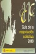 GUIA DE LA NEGOCIACION COLECTIVA 2010 di VV.AA. 