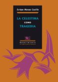 LA CELESTINA COMO TRAGEDIA de MORENO CASTILLO, ENRIQUE 