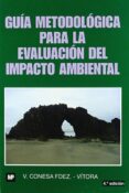 GUIA METODOLOGICA PARA LA EVALUACION DEL IMPACTO AMBIENTAL de CONESA FERNANDEZ-VITORA, VICENTE 