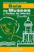 GUIA DE MUSEOS Y VISITAS DE INTERES: SEVILLA di ITURRIAGA CORDON, ENRIQUE 