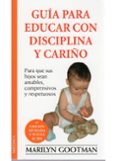 GUIA PARA EDUCAR CON DISCIPLINA Y CARIO (2 ED.) di GOOTMAN, MARILYN 
