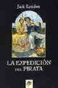 LA EXPEDICION DEL PIRATA de LONDON, JACK 