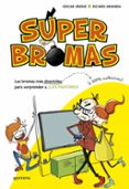LAS BROMAS MAS DIVERTIDAS (Y 100% INOFENSIVAS) PARA SORPRENDER A LOS MAYORES! (SUPERBROMAS 1) de SAENZ, OSCAR  ARANDA, RICARD 