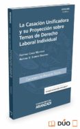 LA CASACIN UNIFICADORA Y SU PROYECCIN SOBRE TEMAS DE DERECHO LABORAL INDIVIDUAL di CAVAS MARTINEZ, FAUSTINO 