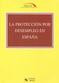 LA PROTECCIN POR DESEMPLEO EN ESPAA di VV.AA. 