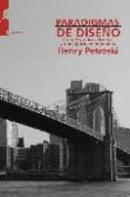 PARADIGMAS DEL DISEO: CASOS HISTORICOS DE ERROR Y BUEN JUICIO EN INGENIERIA di PETROSKI, HENRY 