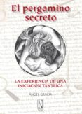 EL PERGAMINO SECRETO: LA EXPERIENCIA DE UNA INICIACION TANTRICA di GRACIA, ANGEL 