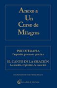 ANEXO A UN CURSO DE MILAGROS: PSICOTERAPIA: PROPOSITO, PROCESO Y Y PRACTICA. EL CANTO DE LA ORACION: LA ORACION, EL PERDON, LA CURACION di VV.AA. 