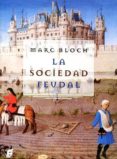 LA SOCIEDAD FEUDAL di BLOCH, MARC 