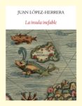 LA INSULA INEFABLE de LOPEZ-HERRERA, JUAN 