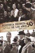 HISTORIA SECRETA DE LOS AOS 50 (LO QUE NO SE PUDO CONTAR) de ESPIN, MANUEL 