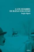 A LOS HOMBRES DE BUENA VOLUNTAD di ALGORA, SERGIO 