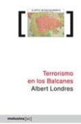 TERRORISMO EN LOS BALCANES de LONDRES, ALBERT 