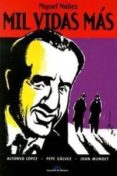 MIGUEL NUEZ. MIL VIDAS MAS (2 ED) di LOPEZ, ALFONSO  GALVEZ, PEPE 