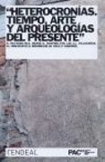 HETEROCRONIAS. TIEMPO, ARTE, Y ARQUEOLOGIAS DEL PRESENTE de BOURRIAUD, NICOLAS  HUYSSEN, ANDREAS 