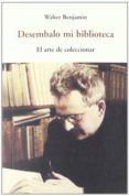 DESEMBALO MI BIBLIOTECA. EL ARTE DE COLECCIONAR di BENJAMIN, WALTER 