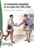 LA ECONOMIA ESPAOLA EN LOS SIGLOS XVI, XVII Y XVIII di GARCIA FERNANDEZ, MAXIMO 