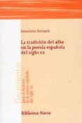 LA TRADICION DEL ALBA EN LA POESIA ESPAOLA DEL SIGLO XX di PARTZSCH, HENRIETTE 