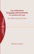 LAS RELACIONES LENGUAJE-PENSAMIENTO O EL PROBLEMA DEL LOGOS de MARTINEZ DEL CASTILLO, JESUS 