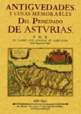 ANTIGUEDADES Y COSAS MEMORABLES DEL PRINCIPADO DE ASTURIAS di CARVALLO, LUIS ALFONSO DE 